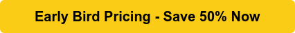 Early Bird Pricing - Save 50% Now